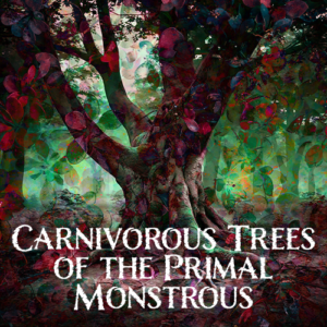 Carnivorous Trees of the Primal Monstrous - Aura or Distance Binding