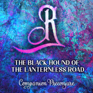 The Black Hound of the Lanternless Road R