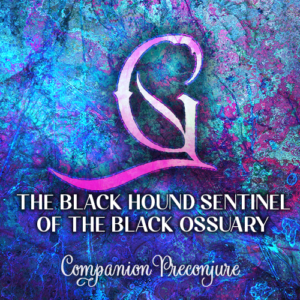 The Black Hound Sentinel of the Black Ossuary G